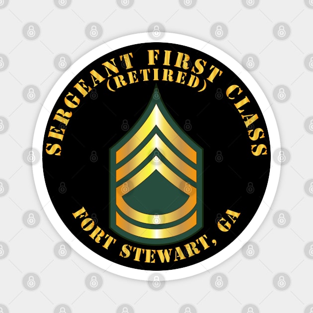 Sergeant First Class - SFC - Retired - Fort Stewart, GA Magnet by twix123844